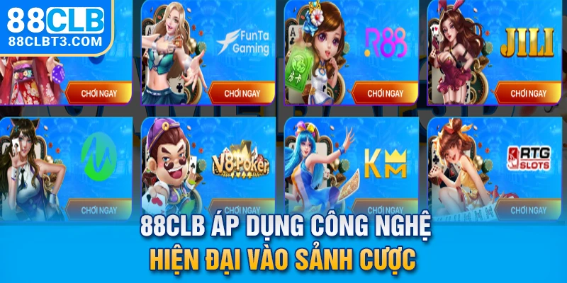 88CLB áp dụng công nghệ hiện đại vào sảnh cược