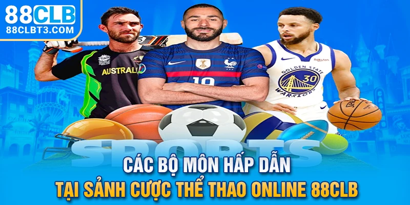 Các bộ môn hấp dẫn tại sảnh cược thể thao online 88CLB