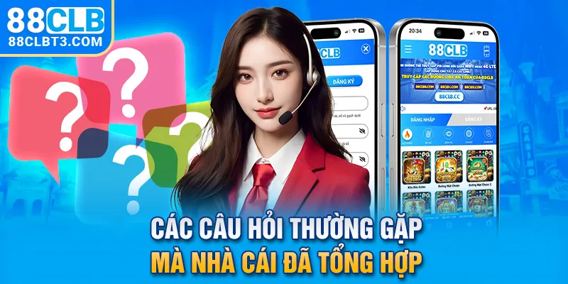 Các câu hỏi thường gặp mà nhà cái đã tổng hợp