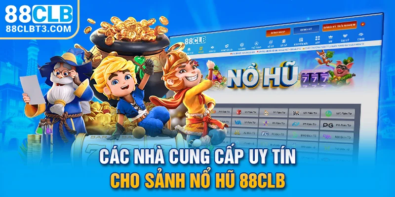 Các nhà cung cấp uy tín cho sảnh nổ hũ 88CLB