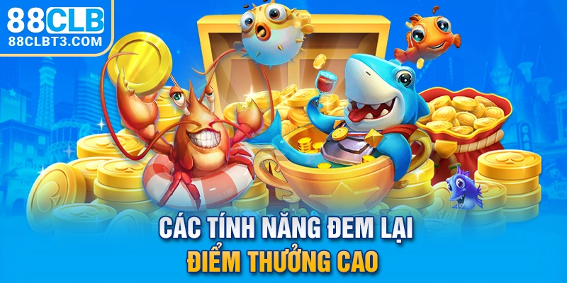 Các tính năng đem lại điểm thưởng cao 