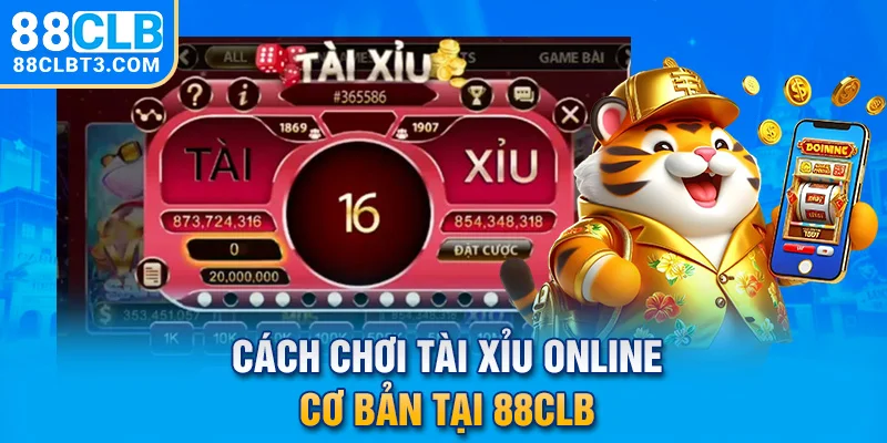 Cách chơi tài xỉu online cơ bản tại 88CLB