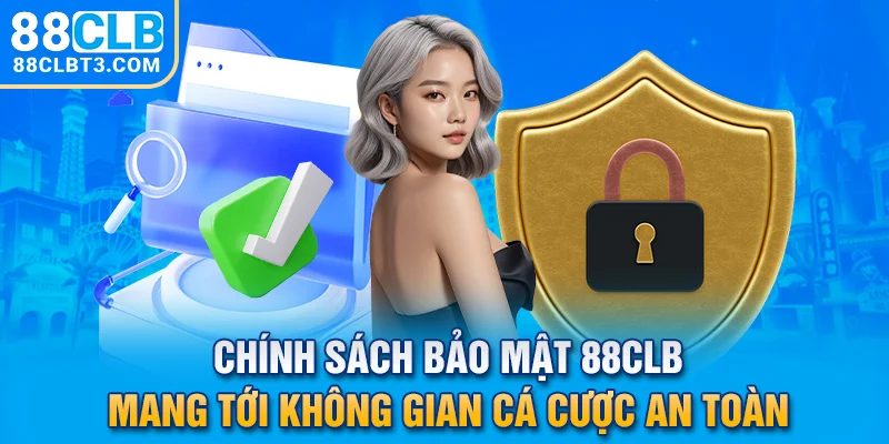  Chính Sách bảo mật 88CLB mang tới không gian cá cược an toàn