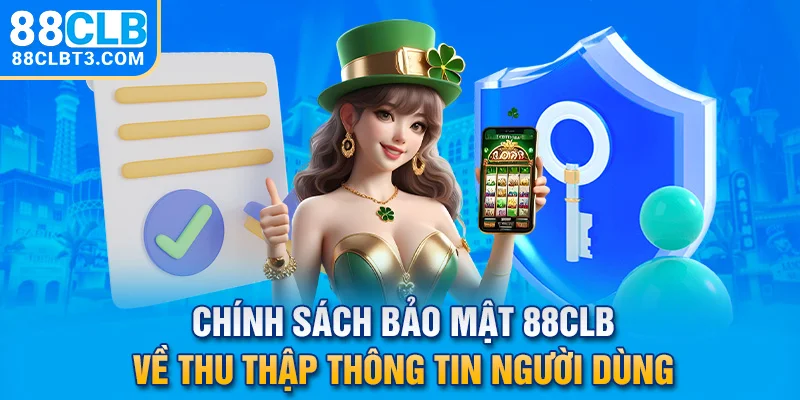 Chính Sách bảo mật 88CLB về thu thập thông tin người dùng