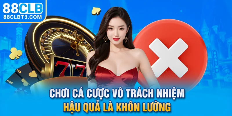 Chơi cá cược vô trách nhiệm – Hậu quả là khôn lường