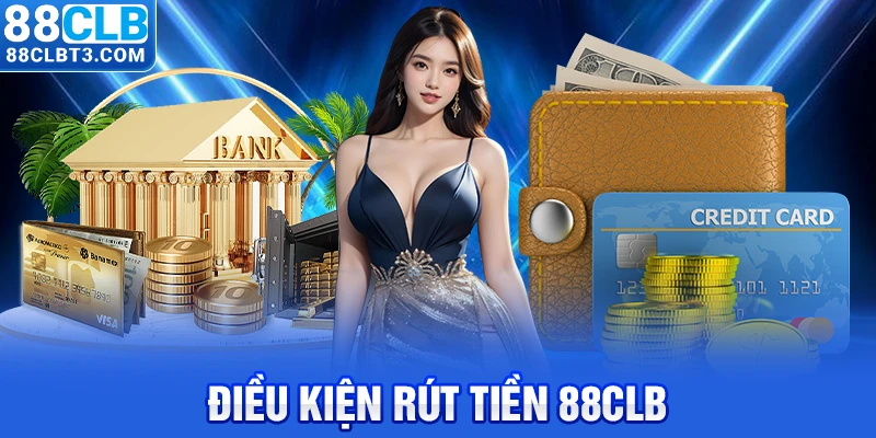 Điều kiện rút tiền 88CLB