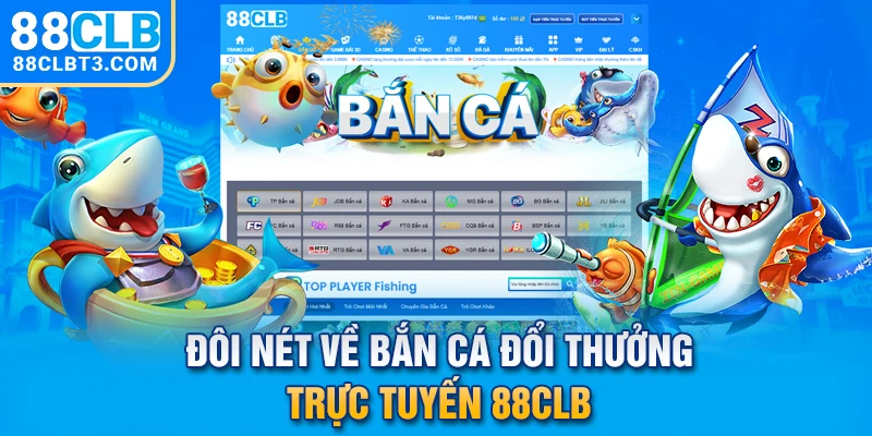 Đôi nét về bắn cá đổi thưởng trực tuyến 88CLB