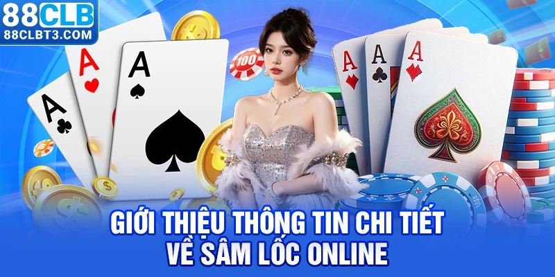 Giới thiệu thông tin chi tiết về Sâm Lốc online