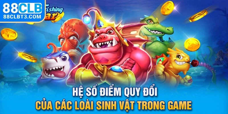 Hệ số điểm quy đổi của các loài sinh vật trong game 