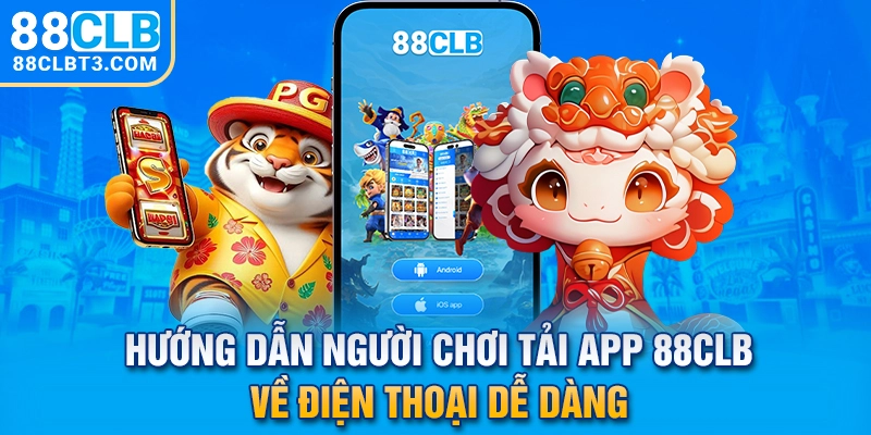 Hướng Dẫn Người Chơi Tải App 88CLB Về Điện Thoại Dễ Dàng