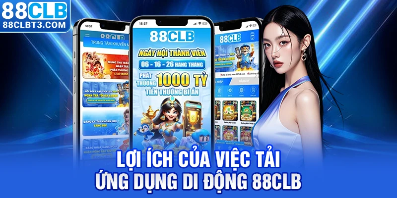 Lợi ích của việc tải app 88CLB