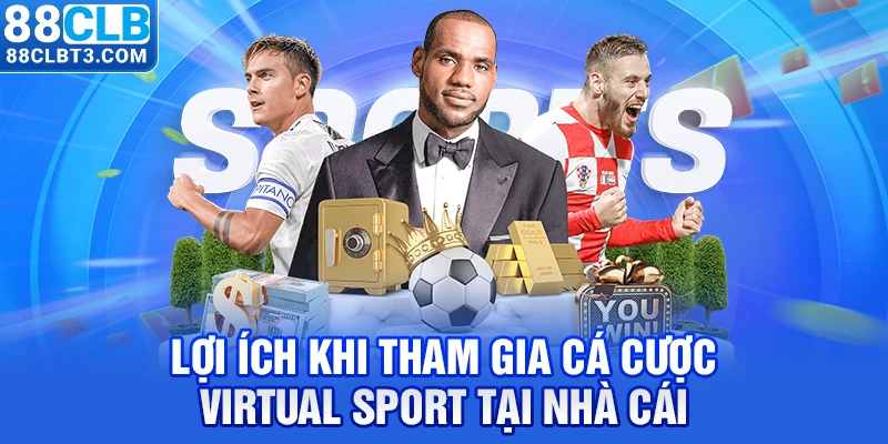 Lợi ích khi tham gia cá cược Virtual Sport tại nhà cái