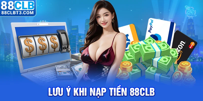 Lưu ý khi nạp tiền 88CLB