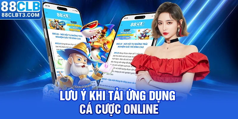 Lưu ý khi tải ứng dụng cá cược online