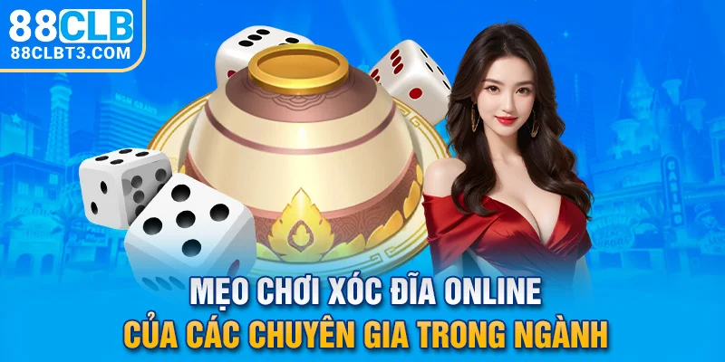 Mẹo chơi xóc đĩa online của các chuyên gia trong ngành