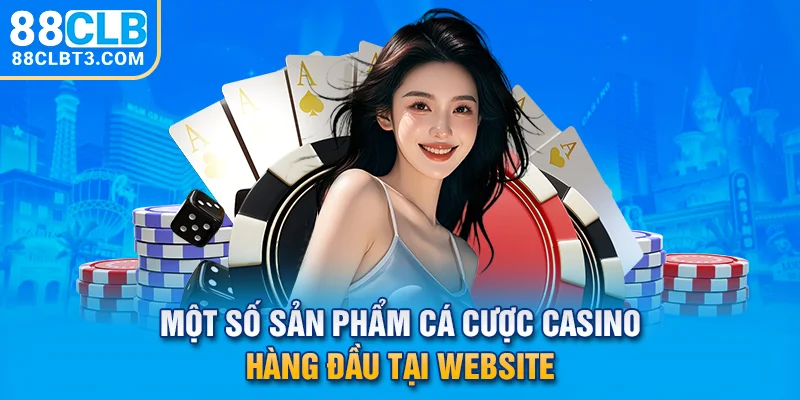 Một số sản phẩm cá cược casino hàng đầu tại website