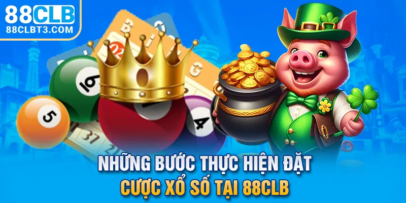 Những bước thực hiện đặt cược xổ số tại 88CLB