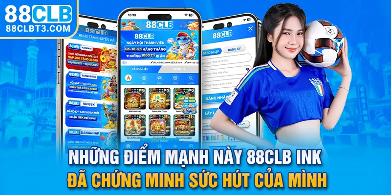 Những điểm mạnh này 88clb ink đã chứng minh sức hút của mình