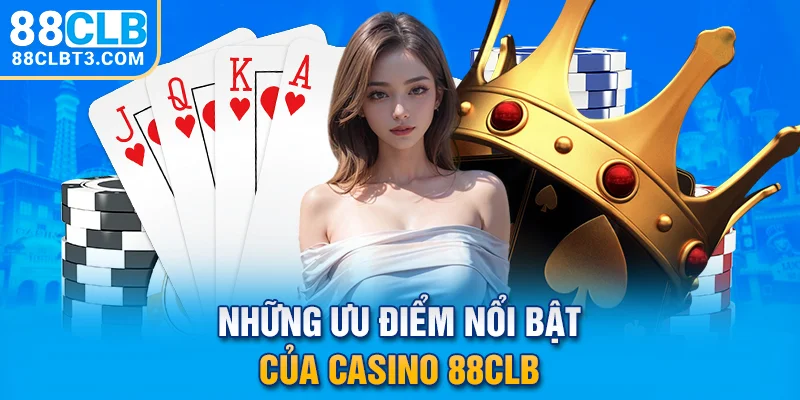 Những ưu điểm nổi bật của Casino 88CLB