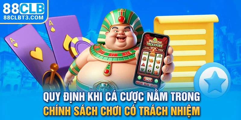 Quy định khi cá cược nằm trong chính sách chơi có trách nhiệm