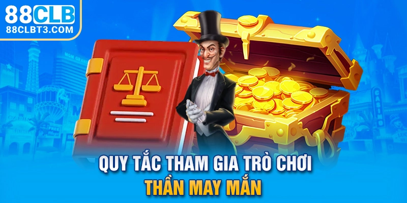 Quy tắc tham gia trò chơi thần may mắn 