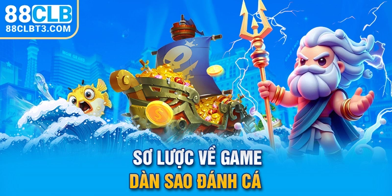 Sơ lược về game dàn sao đánh cá 