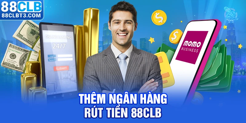 Thêm ngân hàng rút tiền 88CLB