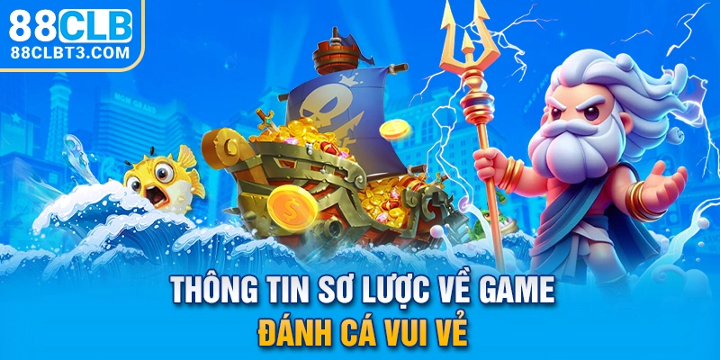 Thông tin sơ lược về game đánh cá vui vẻ