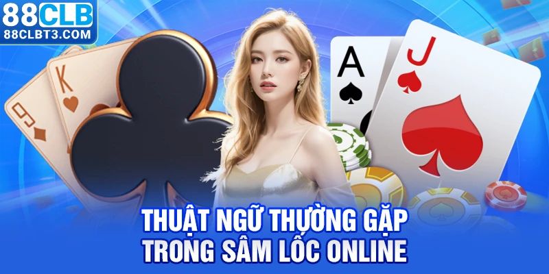 Thuật ngữ thường gặp trong sâm lốc online