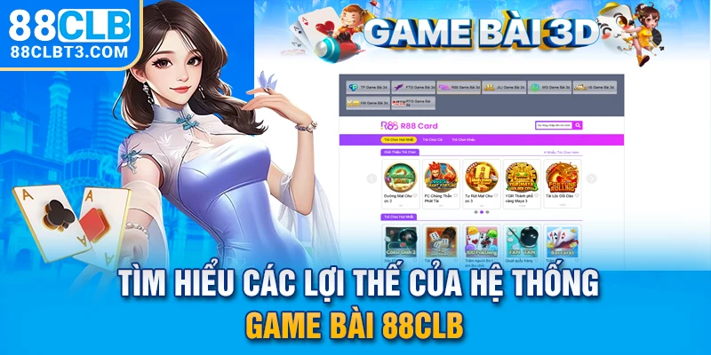 Tìm hiểu các lợi thế của hệ thống game bài 88CLB