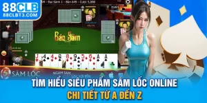 Tìm Hiểu Siêu Phẩm Sâm Lốc Online Chi Tiết Từ A đến Z