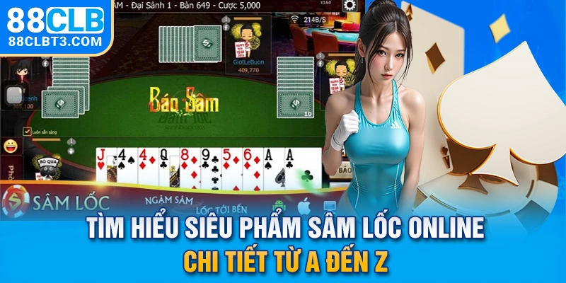 Tìm Hiểu Siêu Phẩm Sâm Lốc Online Chi Tiết Từ A đến Z