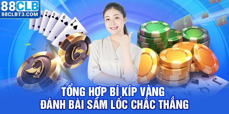 Tổng hợp bí kíp vàng đánh bài Sâm Lốc chắc thắng