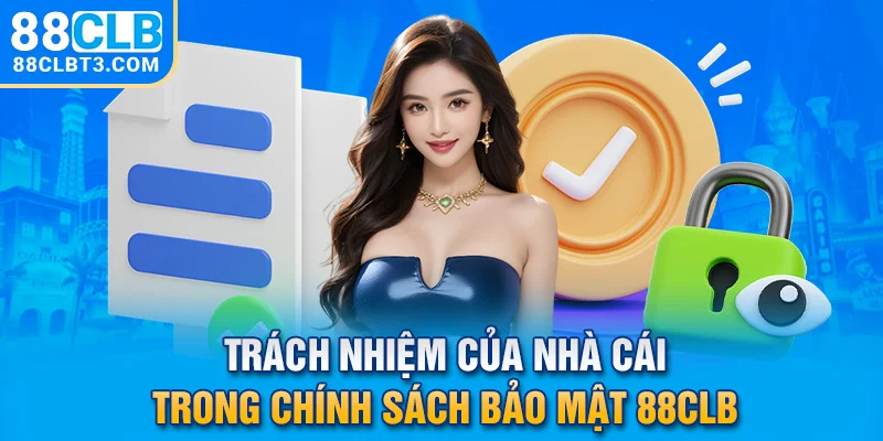 Trách nhiệm của nhà cái trong chính Sách bảo mật 88CLB