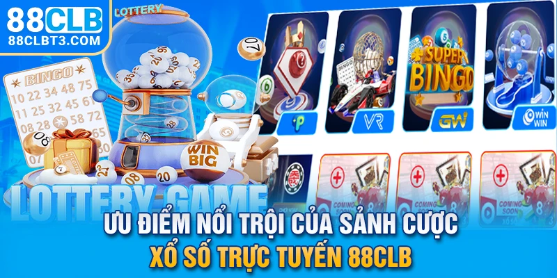 Ưu điểm nổi trội của sảnh cược xổ số trực tuyến 88CLB