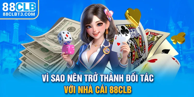 Vì sao nên trở thành đối tác với nhà cái 88CLB