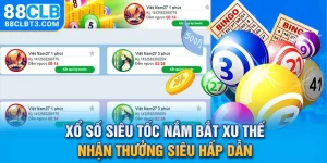 Xổ Số Siêu Tốc - Nắm Bắt Xu Thế Nhận Thưởng Siêu Hấp Dẫn