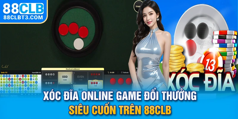 Xóc Đĩa Online - Game Đổi Thưởng Siêu Cuốn Trên 88CLB