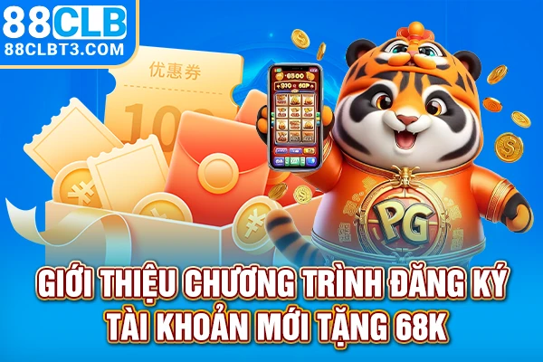 Giới thiệu chương trình đăng ký tài khoản mới tặng 68k