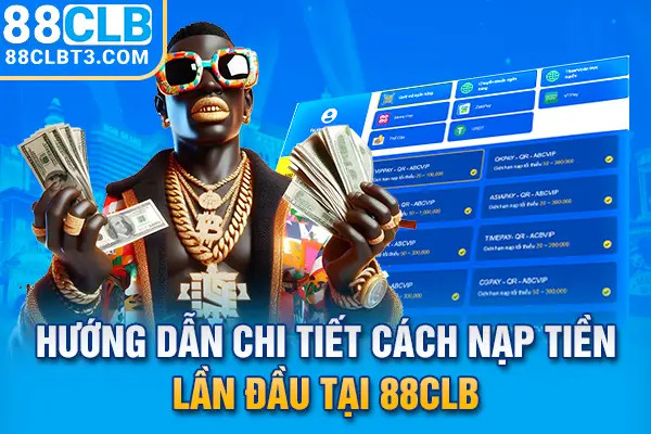 Hướng dẫn chi tiết cách nạp tiền lần đầu tại 88CLB